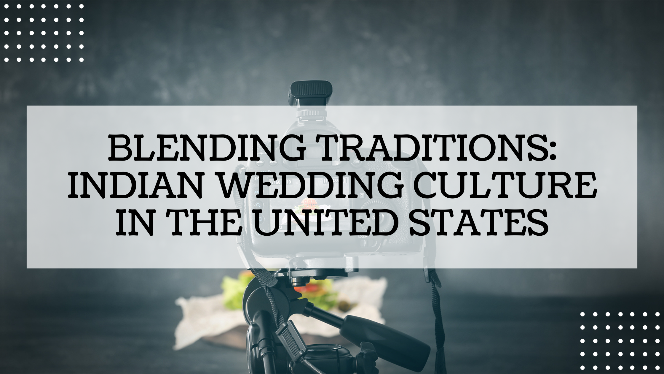 Blending Traditions: Indian Wedding Culture in the United States