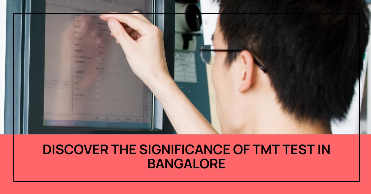 Unveiling the Importance of TMT Test in Bangalore